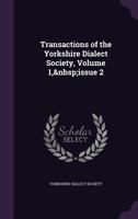 Transactions of the Yorkshire Dialect Society, Volume 1, Issue 2 1341468402 Book Cover