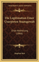 Die Legitimation Einer Usurpirten Staatsgewalt: Erste Abtheilung 1168027403 Book Cover