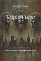 Triple Vision: Experiencing the Trinity's Purpose for Your Life B0DSW8NL1G Book Cover