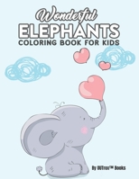 Wonderful Elephants Coloring Book For Kids: Girls Super Fun Coloring Pages With Adorable Elephant Illustrations, Adorable Designs To Color B08P3JTV74 Book Cover