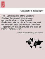 The Polar Regions Of The Western Continent, Explored 1241520259 Book Cover