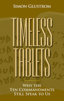 Timeless Tablets: Why the Ten Commandants Still Speak to Us 0884003558 Book Cover