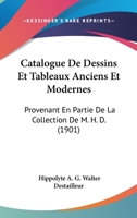 Catalogue de Dessins Et Tableaux Anciens Et Modernes: Provenant En Partie de La Collection de M. H. D. (1901) 1168013402 Book Cover