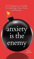 Anxiety is the Enemy: 29 Techniques to Combat Overthinking, Stress, Panic, and Pressure 1647434432 Book Cover