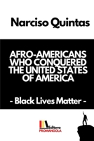 AFRO-AMERICANS WHO CONQUERED THE UNITED STATES OF AMERICA - Narciso Quintas: Black Lives Matter B09ZHCNZS3 Book Cover