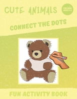 Cute Animals - Connect The Dots: Fun Activity Book For Kids Ages 2-5 B088BGKYPG Book Cover