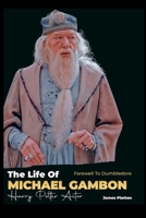 Farewell to Dumbledore: The Life of Michael Gambon, Harry Potter Actor B0CMXSDC9N Book Cover