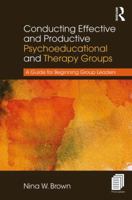 Conducting Effective and Productive Psychoeducational and Therapy Groups: A Guide for Beginning Group Leaders 1138209562 Book Cover