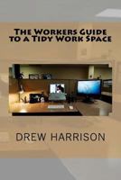 The Workers Guide to a Tidy Work Space 1537521403 Book Cover