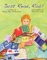 Just Read, Rob! 1467044806 Book Cover