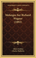 M�langes Sur Richard Wagner: Un Op�ra De #, Uno Origine Possible Des Maitres Chanteurs, Wagner Et Meyerbeer, Un Projet D'�tablissement En France 1120449936 Book Cover