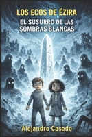 El Susurro de las Sombras Blancas: Los Ecos de Ézira - Libro 2 (Spanish Edition) B0GS8W6V6V Book Cover