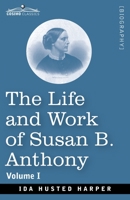 The Life and Work of Susan B. Anthony, Volume I: Including Public Addresses, Her Own Letters and Many From Her Contemporaries, A Story of the Evolution of the Status of Woman 1646793250 Book Cover