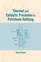 Thermal and Catalytic Processes in Petroleum Refining 0824709527 Book Cover