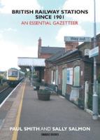 British Railway Stations Since 1901: An Essential Gazetteer 1913555119 Book Cover