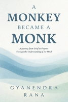 A Monkey Became a Monk: A Journey from Grief to Purpose Through the Understanding of the Mind (The MBM Chaos & Clarity Series) B0GLFGCKBS Book Cover