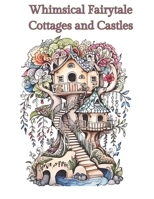 Coloring Book of Whimsical Cottages and Castles: Charming Retreats and Majestic Fortresses to Color B0CNY16L87 Book Cover