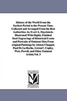 History of the world from the earliest period to the present time. Collected and arranged from the best authorities. By Evert A. Duyckinck: Vol. 3 1425567576 Book Cover