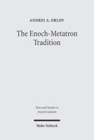 Enoch-metatron Tradition (Texts & Studies in Ancient Judaism) (Texts & Studies in Ancient Judaism) 3161485440 Book Cover