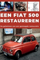 EEN FIAT 500 RESTAUREREN: Repareer. Maak betrouwbaar. Onderhoud. Rijd. (Dutch Edition) B0H59N8XFN Book Cover