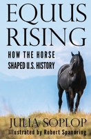 Equus Rising: How the Horse Shaped U.S. History 1735111309 Book Cover