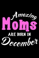 Amazing Moms Are Born In December: Mom Birthday Gift, Memory Keepsake Journal, Draw and Write Notebook For Women, Diary, Daily Planner Undated 1693950391 Book Cover