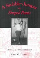 A Stubble-Jumper in Striped Pants: Memoirs of a Prairie Diplomat 0802044646 Book Cover