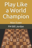 Play Like a World Champion: Max Euwe 107572922X Book Cover
