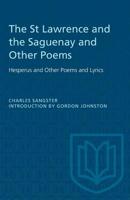 The St. Lawrence and the Saguenay and Other Poems 1275750834 Book Cover