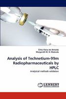 Analysis of Technetium-99m Radiopharmaceuticals by HPLC: Analytical methods validation 3843372322 Book Cover