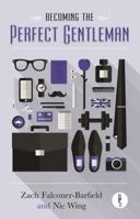 Becoming the Perfect Gentleman 1909623628 Book Cover