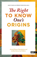 The Right to Know One's Origins: Assisted Human Reproduction and the Best Interests of Children 9057182351 Book Cover
