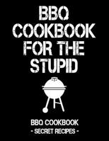 BBQ Cookbook For The Stupid: BBQ Cookbook - Secret Recipes For Men 1796881155 Book Cover
