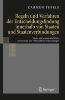 Regeln Und Verfahren Der Entscheidungsfindung Innerhalb Von Staaten Und Staatenverbindungen: Staats- Und Kommunalrechtliche Sowie Europa- Und Volkerrechtliche Untersuchungen 3540789944 Book Cover