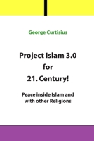Project Islam 3.0 for 21. Century!: Peace inside Islam and with other Religions 1511411570 Book Cover