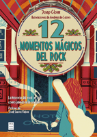 12 momentos mágicos del rock / 12 Magical Rock Moments: La historia del rock 'n' roll como jamás te la contaron / The History of Rock 'n' Roll as it was Never Told to You (Spanish Edition) 8418703717 Book Cover