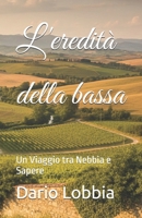 L'EREDITA' DELLA BASSA: Un Viaggio tra Nebbia e Sapere (Italian Edition) B0GBGC8MRL Book Cover