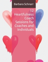 12 Heartfulness Coach Sessions for Coaches and Individuals (Coaching Resources) B0GXXZY5P5 Book Cover