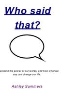 Who said that?: Understanding the Spiritual power of our words 132034576X Book Cover