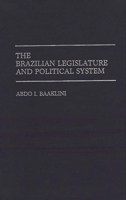 The Brazilian Legislature and Political System: (Contributions in Political Science) 0313284504 Book Cover