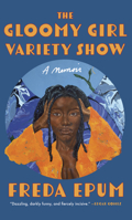 The Gloomy Girl Variety Show: A Memoir of Ailments, Apartments, and African (American) Womanhood 1558613102 Book Cover
