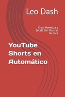 YouTube Shorts en Automático: Crea, Monetiza y Escala Sin Mostrar Tu Cara (Spanish Edition) B0F9LM158Z Book Cover