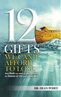 12 Gifts We Can't Afford To Lose: : What Noah Can Teach Us About Surviving the Storms of Life and Living Well 0990757803 Book Cover