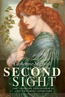 Second Sight: The Visionary Imagination in Late Victorian Literature 0719071453 Book Cover