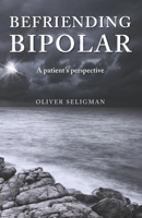 Befriending Bipolar: A patient's perspective B0955DL2N1 Book Cover