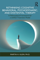Rethinking Cognitive Behavioral, Psychodynamic, and Existential Therapy: A Philosophical Framework for a Unified Treatment Model 1032951044 Book Cover