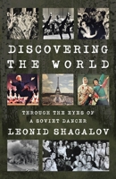 Discovering the World: Through The Eyes Of A Soviet Dancer 1665746262 Book Cover