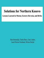Solutions for Northern Kosovo: Lessons Learned in Mostar, Eastern Slavonia, and Brcko 1478138432 Book Cover