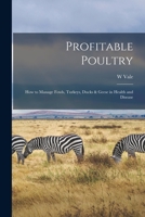Profitable Poultry: How to Manage Fowls, Turkeys, Ducks & Geese in Health and Disease 1014829771 Book Cover