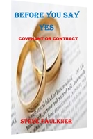 BEFORE YOU SAY YES: COVENANT OR CONTRACT B0C5PJRHDX Book Cover
